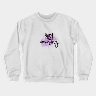 You Are Amazing Crewneck Sweatshirt